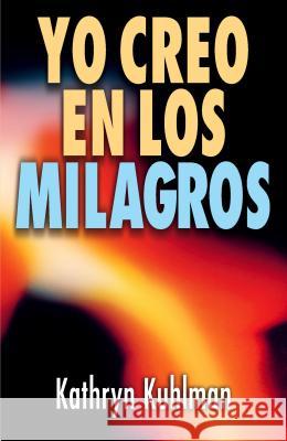 Yo Creo En Los Milagros = I Believe in Miracles Kuhlman, Kathryn 9788472280281 Vida Publishers