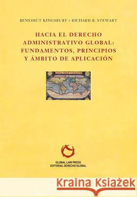 Hacia el Derecho Administrativo Global: fundamentos, principios y ámbito de aplicación Benedict, Kingsbury 9788473514767 Global Law Press S.L.