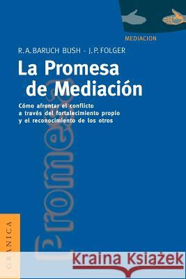 La Promesa de La Mediación: Cómo Afrontar El Conflicto Mediante La Revalorización y El Reconocimiento Baruch, Robert a. 9788475774008 Ediciones Granica, S.A.
