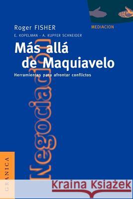 Más Allá de Maquiavelo: Herramientas Para Afrontar Conflictos Fisher, Roger 9788475774022 Ediciones Granica, S.A.