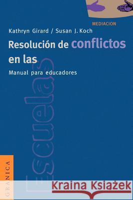Resolucion de Conflictos en las Escuelas: Manual Para Educadores = Conflict Resolution in the Schools Girard, Kathryn 9788475774299 Ediciones Granica, S.A.