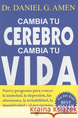 Cambia Tu Cerebro, Cambia Tu Vida Daniel Amen 9788478087839