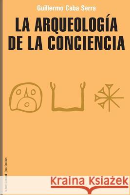 La arqueología de la conciencia Serra, Guillermo Caba 9788479481360 La Tempestad