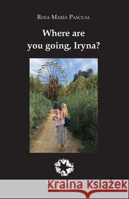 Where are you going, Iryna? Rosa Maria Pascual Simon Berrill 9788480103305 Munoz Moya Editores Extremenos S.L.