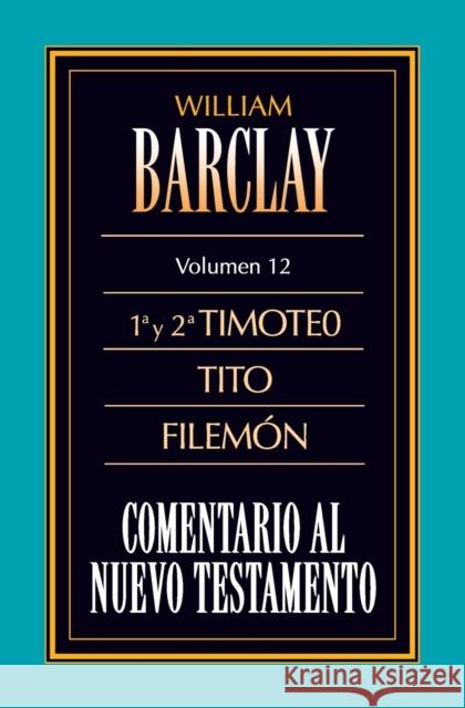 Comentario Al N.T. Vol. 12 - 1a Y 2a Timoteo, Tito, Filemón Barclay, William 9788482670430 Zondervan