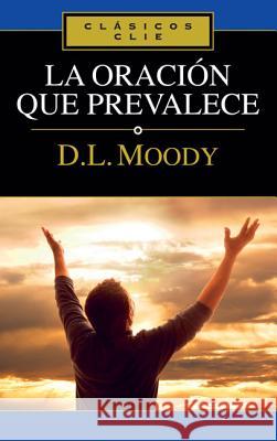 La Oración Que Prevalece Moody, Dwight L. 9788482673776 Vida Publishers