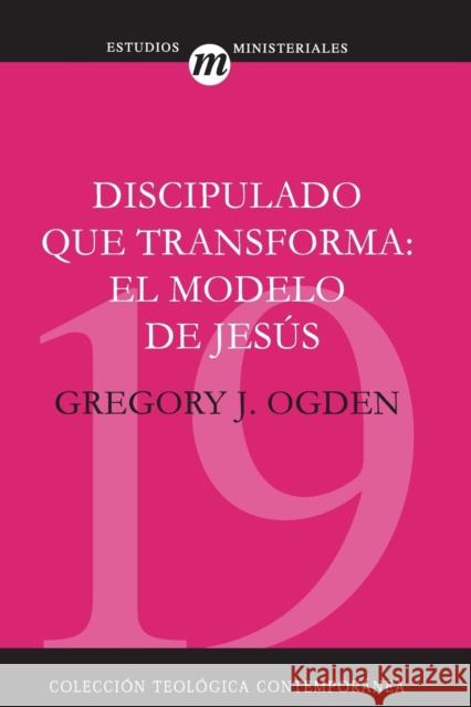 Discipulado Que Transforma: El Modelo de Jesús = Transforming Discipleship Ogden, Greg 9788482674674