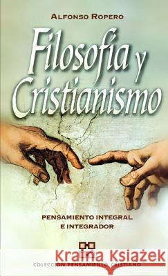 Filosofía y cristianismo: Pensamiento integral e integrador Ropero, Alfonso 9788482675060