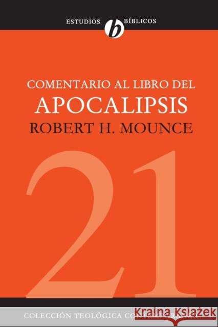 Comentario Al Libro del Apocalipsis = The Book of Revelation Mounce, Robert H. 9788482675084