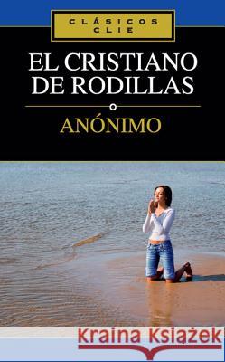 El Cristiano de Rodillas  9788482675374 Vida Publishers