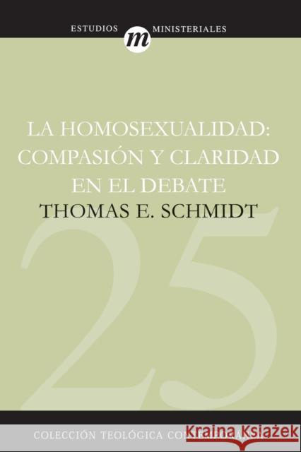 La Homosexualidad: Compasión Y Claridad En El Debate Schmidt, Thomas 9788482675435