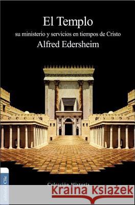 El Templo: Su Ministerio Y Servicios En Tiempos de Cristo Alfred Edersheim 9788482678672