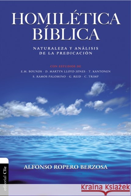 Homilética Bíblica: Naturaleza y análisis de la predicación Ropero, Alfonso 9788482679556 Vida Publishers