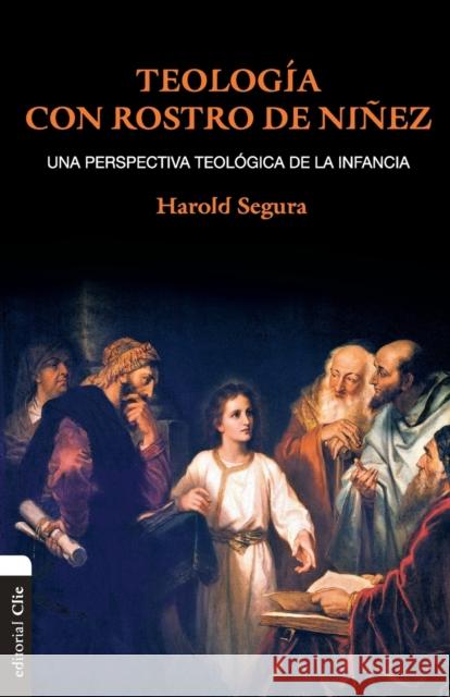 Teología con rostro de niñez: Una perspectiva teológica de la infancia Segura, Harold 9788482679693 Vida Publishers