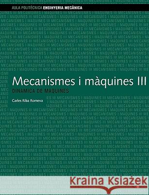 Mecanismes I Mquines III. Dinmica de Mquines Carles Riba Romeva 9788483018002 Edicions Upc