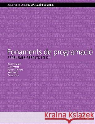 Fonaments de Programaci. Problemes Resolts En C++ Xavier Franc Jordi Marc Fatos Xhafa 9788483018828 Edicions Upc