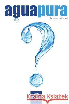 Agua Pura: ¿Sabe Vd. lo que bebe? Cabal, Fernando Luis 9788483527610 Mandala Ediciones