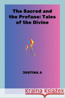 The Sacred and the Profane: Tales of the Divine Justina A 9788483735251