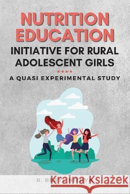 Nutrition Education Initiative for Rural Adolescent Girls: a Quasi Experimental Study R. Beryl Nithya 9788484273066 Independent Author