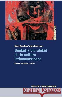 Unidad y pluralidad de la cultura latinoamericana.: G?neros, identidades y medios Walter Bruno Berg                        Vittoria Bors? 9788484892335