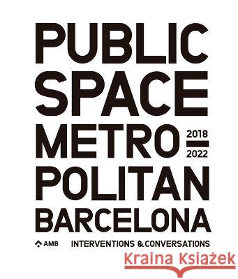 Public Space in Metropolitan Barcelona: Interventions and Conversations Amb 9788487881510 Actar