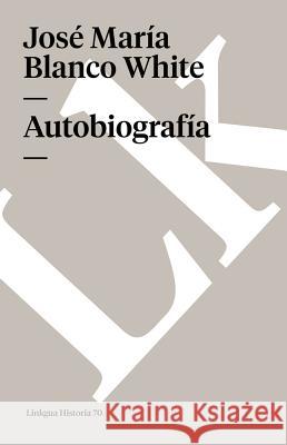 Autobiografía Blanco White, José María 9788490070079