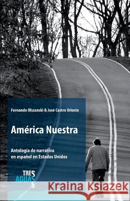 América Nuestra: Antología de narrativa en español en Estados Unidos Castro Urioste, Jose 9788490070758