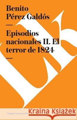 Episodios Nacionales II. El Terror de 1824 Benito Pere 9788490072899 Linkgua