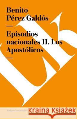 Episodios Nacionales II. Los Apostólicos Pérez Galdós, Benito 9788490072912