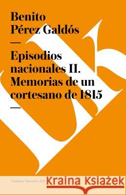 Episodios Nacionales II. Memorias de Un Cortesano de 1815 Benito Pere 9788490072936 Linkgua