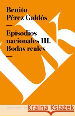 Episodios Nacionales III. Bodas Reales Benito Pere 9788490072950 Linkgua