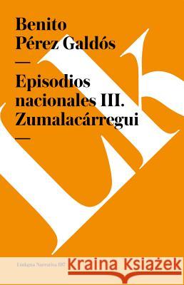 Episodios Nacionales III. Zumalacárregui Pérez Galdós, Benito 9788490073049