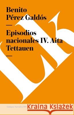 Episodios Nacionales IV. AITA Tettauen Benito Pere 9788490073056 Linkgua
