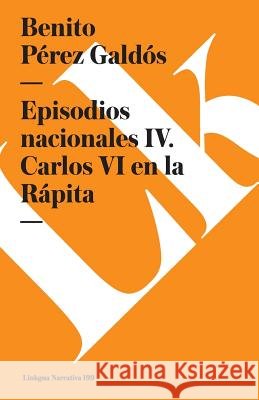 Episodios Nacionales IV. Carlos VI En La Rápita Pérez Galdós, Benito 9788490073063 Linkgua