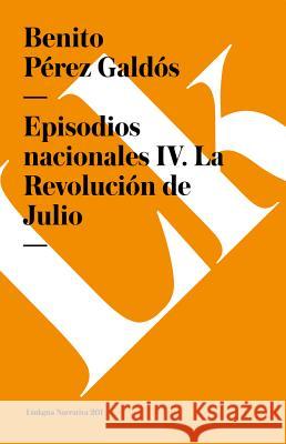 Episodios Nacionales IV. La Revolución de Julio Pérez Galdós, Benito 9788490073087