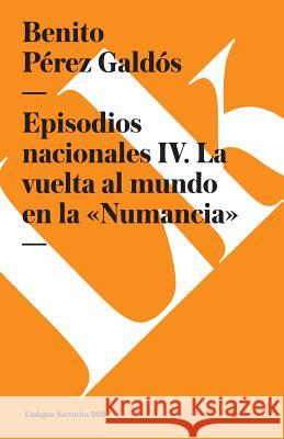 Episodios Nacionales IV. La Vuelta Al Mundo En La «Numancia» Pérez Galdós, Benito 9788490073094