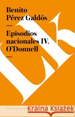 Episodios Nacionales IV. O'Donnell Benito Pere 9788490073131 Linkgua