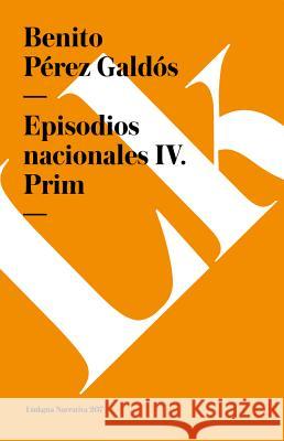 Episodios Nacionales IV. Prim Benito Pere 9788490073148 Linkgua