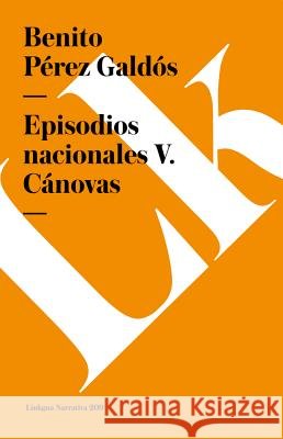 Episodios Nacionales V. Cánovas Pérez Galdós, Benito 9788490073162 Linkgua