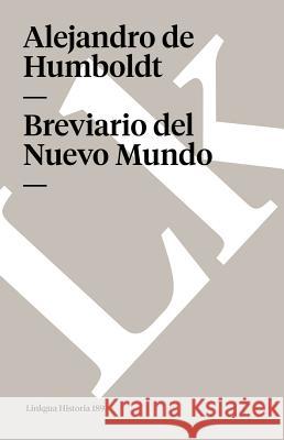 Breviario del Nuevo Mundo Alejandro De Humboldt Varios 9788490077771 Linkgua