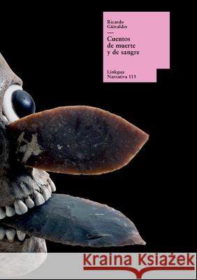 Cuentos de muerte y de sangre: Seguidos de aventuras grotescas y una trilog?a cristiana Ricardo G?iraldes 9788490078181 Linkgua Ediciones