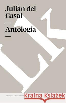 Antología Casal, Julián del 9788490078297 Linkgua