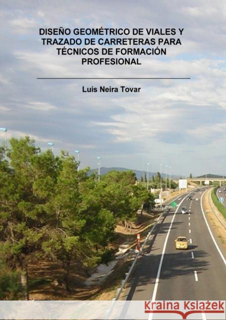 Diseño Geométrico de Viales Y Trazado de Carreteras Para Técnicos de Formación Profesional Tovar Neira, Luis 9788490091845 Bubok Publishing S.L.