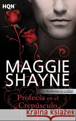 Profecía en el crepúsculo Shayne, Maggie 9788490109106 Hqn