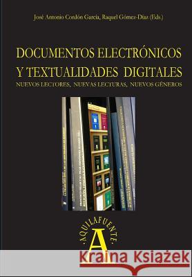 Documentos electrónicos y textualidades digitales: nuevos lectores, nuevas lecturas, nuevos géneros Gomez-Diaz Coord, Raquel 9788490122990