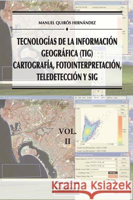 Tecnologías de la Información Geográfica (TIG). Vol. 2: Cartografía, Fotointerpretación, Teledetección y SIG Quiros Hernandez, Manuel 9788490128008