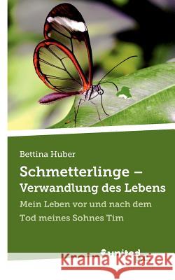 Schmetterlinge - Verwandlung des Lebens: Mein Leben vor und nach dem Tod meines Sohnes Tim Bettina 9788490157510