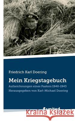 Friedrich Karl Doering: Mein Kriegstagebuch: Aufzeichnungen eines Pastors 1940-1943. Herausgegeben von Karl-Michael Doering Karl-Michael Doering 9788490159408