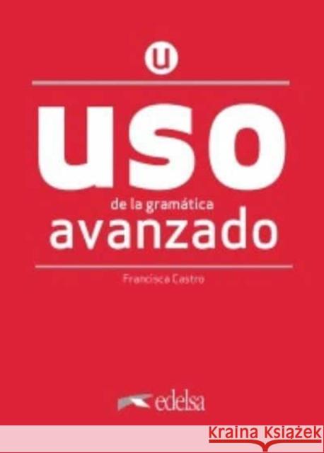 Uso de la gramatica espanola. Avanzado + online Castro Francisca 9788490816271