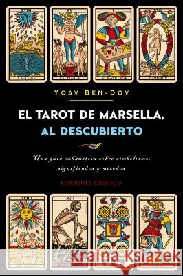 El Tarot de Marsella Al Descubierto Yoav Ben-Dov 9788491113126 Obelisco